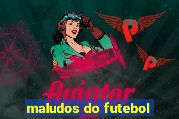 maludos do futebol